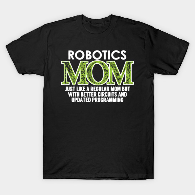 Robotics Mom T Shirt - Robotics Mom - T-Shirt | TeePublic